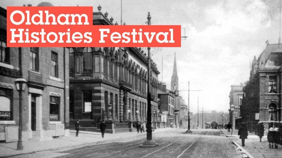 This year the Oldham Histories Festival will be a digital celebration