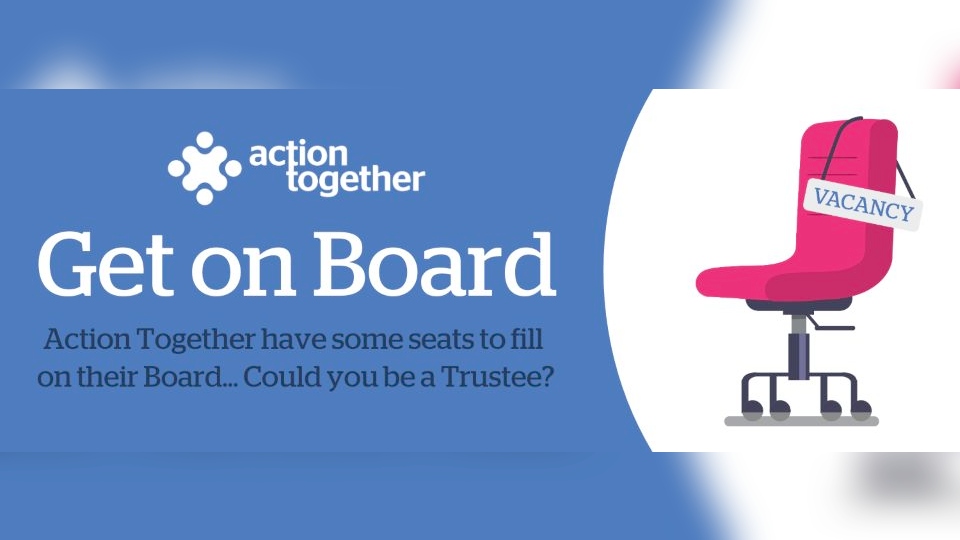  Action Together are looking to appoint additional Board members