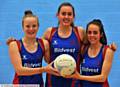 POWER OF THREE . . . Oldham Netball Club players selected for England under-21s tours, Gabby Marshall (left), Amy Clinton and Iona Darroch. 
